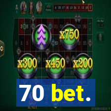 70 bet.